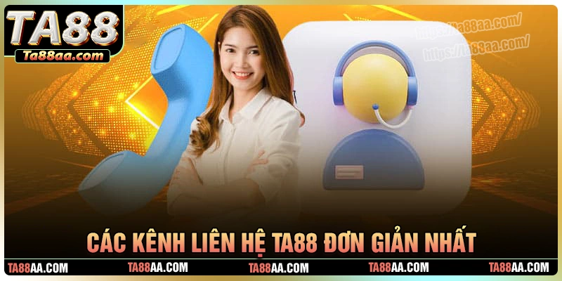 Các kênh liên hệ ta88 cực hiệu quả và nhanh chóng