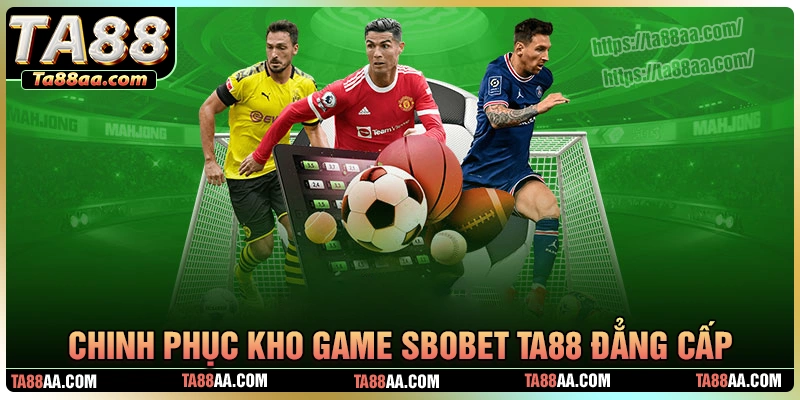 Chinh phục kho tàng game sbobet đẳng cấp