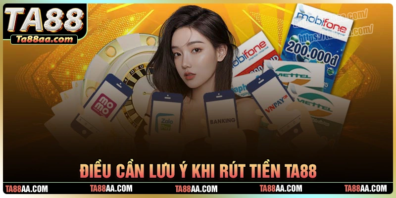 Điều cần lưu ý khi thực hiện rút tiền ta88