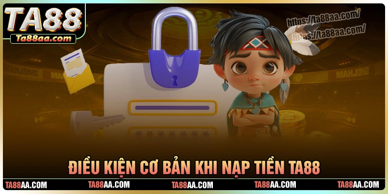Điều kiện để thực hiện nạp tiền ta88