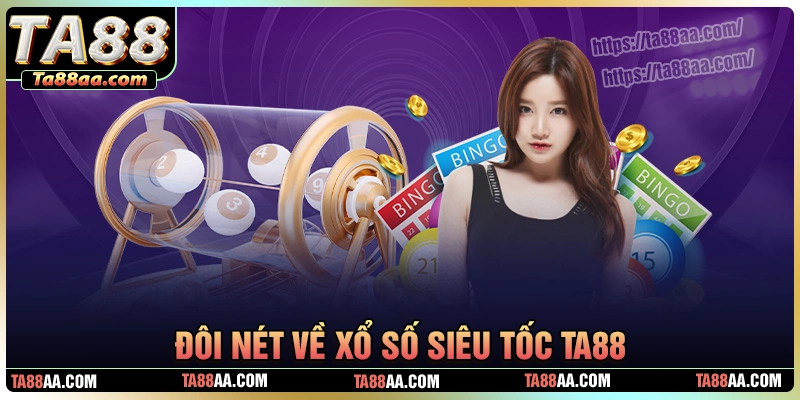 Đôi nét về tựa game xổ số siêu tốc tại ta88