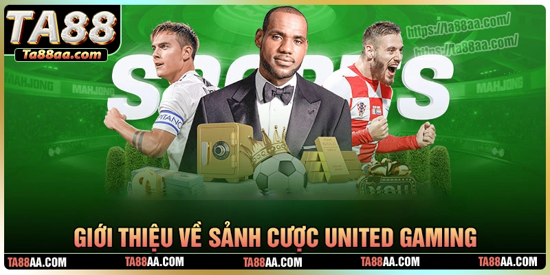Giới thiệu sơ lược sảnh united gaming