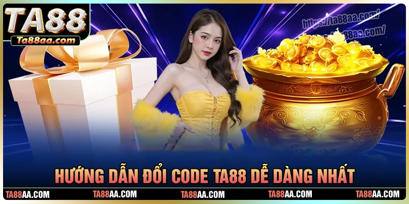Hướng dẫn đổi code ta88 thành quà tương ứng