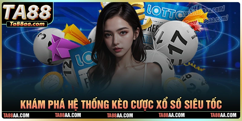 Khám phá hệ thống kèo cược hấp dẫn trong xổ số siêu tốc