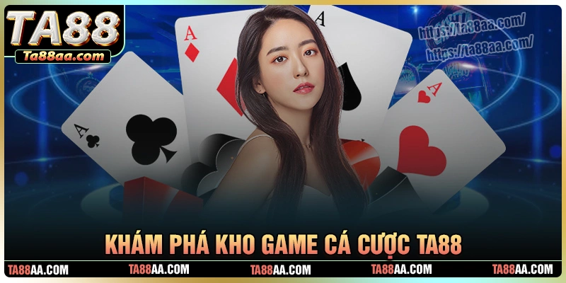Khám phá kho game cá cược cực chất tại ta88