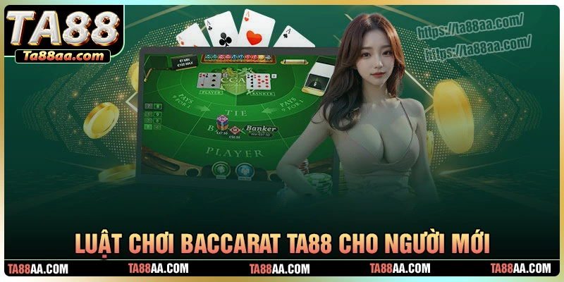 Luật chơi baccarat chi tiết cho tân thủ tại ta88