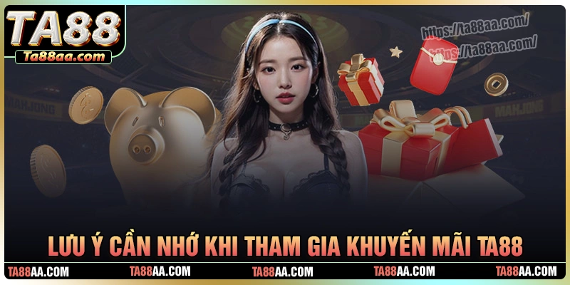 Lưu ý cần ghi nhớ khi tham gia nhận khuyến mãi ta88