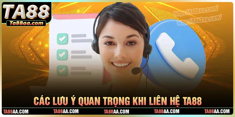 Lưu ý quan trọng khi sử dụng kênh liên hệ ta88