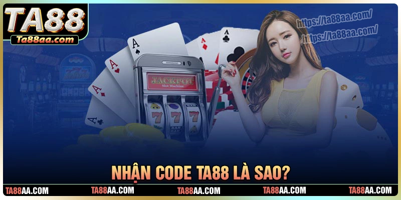 Nhận code ta88 là gì?