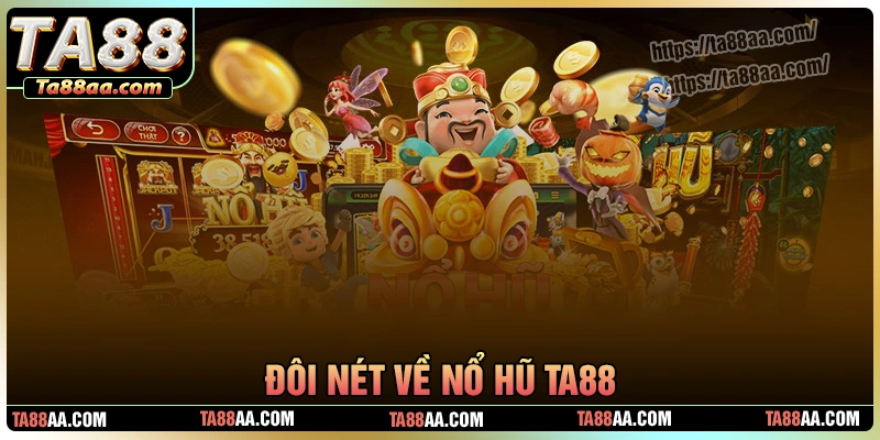 Những ưu điểm nổi trội của sảnh game nổ hũ ta88