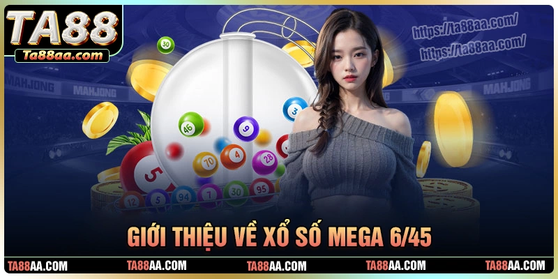 Tổng quan về xổ số mega 6/45