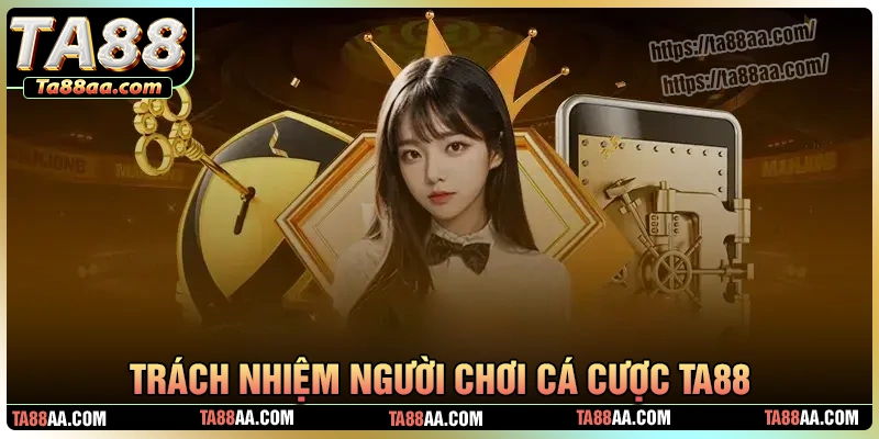 Trách nhiệm của người chơi khi cá cược tại ta88