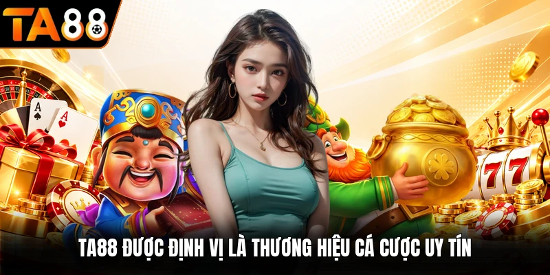 TA88 được định vị là thương hiệu cá cược uy tín